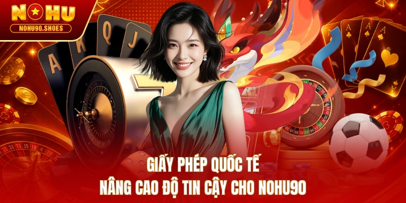 Giấy phép quốc tế nâng cao độ tin cậy cho NOHU90